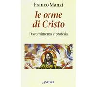 Le orme di Cristo. Discernimento e profezia