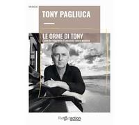 Le Orme di Tony. Come ho raggiunto il successo senza eccesso