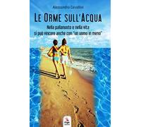 Le orme sull'acqua. Nella pallanuoto e nella vita si può vincere anche con «un uomo in meno»