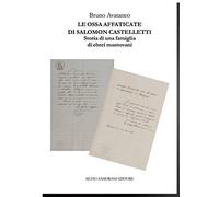 Le ossa affaticate di Salomon Castelletti. Storia di una famiglia di ebrei mantovani