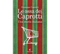 Le ossa dei Caprotti. Una storia italiana - 2023 - Feltrinelli