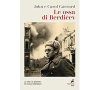 Le ossa di Berdicev. La vita e il destino di Vasilij Grossman. Nuova ediz.