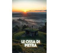 LE OSSA DI PIETRA (Italian Edition) (Italian Mystery Novel): Un thriller archeologico tra mito, sangue e segreti sepolti nelle montagne della Calabria