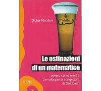Le ostinazioni di un matematico. Ovvero come morire tre volte per la congettura di Goldbach
