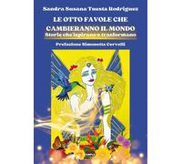 Le otto favole che cambieranno il mondo. Storie che ispirano e trasformano...