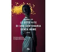 Libri Lee Mirinae - Le Otto Vite Di Una Centenaria Senza Nome