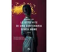 Le otto vite di una centenaria senza nome - Lee Mirinae