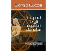 Le paci e gli equilibri planetari: Manifesto politico, economico e programmatico per una coesistenza pacifica nel pianeta e nel cosmo