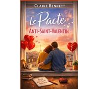 Le pacte anti-Saint-Valentin: Un roman feel good pour celles et ceux qui détestent la Saint-Valentin mais aiment l’amour !