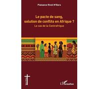 Le pacte de sang, solution de conflits en Afrique ?: Le cas de la Centrafrique