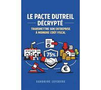 Le Pacte Dutreil Décrypté : Transmettre Son Entreprise à Moindre Coût Fiscal: 3