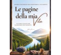 Le pagine della mia Vita: Un diario guidato da compilare per valorizzare o...