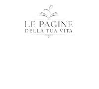 LE PAGINE DELLA TUA VITA