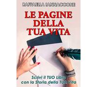 Le pagine della tua vita. Scrivi il tuo libro con la storia della tua vita