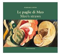 Le paglie di Meo. Con il suo metodo di intarsio delle paglie, le opere e un album di famiglia-Meo's straws. With her straw marquetry technique, the works and a family album. Ediz. bilingue