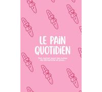 Le pain quotidien: Ton carnet pour tes notes du dimanche et plus...