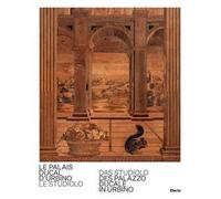 Le Palais Ducal d'Urbino. Le studiolo-Das studiolo des Palazzo Ducale In Urbino. Ediz. bilingue