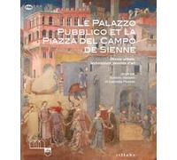 Le Palazzo Pubblico et la piazza del Campo de Sienne. Dessin urbain, architecture, oeuvres d'art. Ediz. a colori