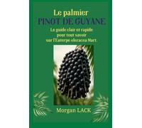Le palmier PINOT de Guyane: Le guide clair et rapide pour tout savoir sur l’Euterpe oleracea Mart.