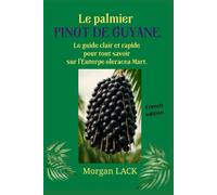 Le palmier PINOT de Guyane: le guide clair et rapide pour tout savoir sur l'Euterpe oleracea Mart.