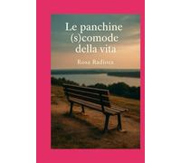Le panchine (s)comode della vita: Storie che si siedono accanto al cuore