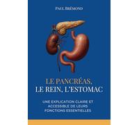 LE PANCRÉAS, LE REIN, L’ESTOMAC: Une explication claire et accessible de leurs fonctions essentielles