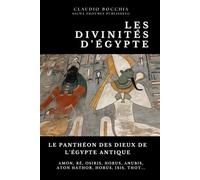 Le Panthéon des Dieux de l'Égypte Antique : Des créateurs cosmiques aux génies protecteurs: Découvrez le Panthéon Égyptien | Collection des Personnages Mythologiques de l'Ancienne Égypte