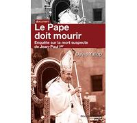 Le Pape doit mourir: Enquête sur la mort suspecte de Jean-Paul Ier