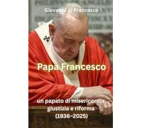 Le pape François: une papauté de miséricorde, de justice et de réforme (1936-2025)
