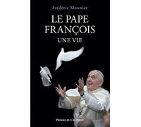Le pape François: Une vie