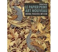 Le papier peint art nouveau: Création, production, diffusion