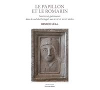 Le papillon et le romarin-Sorciers et guérisseurs dans le sud du Portugal aux XVII et XVIIIe siècles
