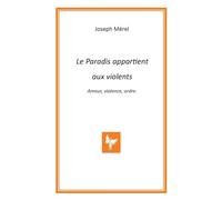 Le Paradis appartient aux violents. Amour, violence, ordre.