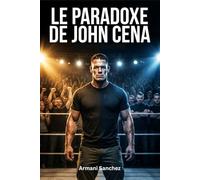 LE PARADOXE DE JOHN CENA: Hué comme un héros, adulé comme une légende : l' histoire inédite du joueur vedette de la WWE