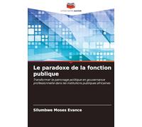 Le paradoxe de la fonction publique: Transformer le patronage politique en gouvernance professionnelle dans les institutions publiques africaines