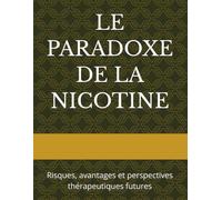 LE PARADOXE DE LA NICOTINE: Risques, avantages et perspectives thérapeutiques futures