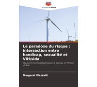 Le paradoxe du risque : intersection entre handicap, sexualité et VIH/sida: Les jeunes handicapés physiques à Nyanga, en Afrique du Sud