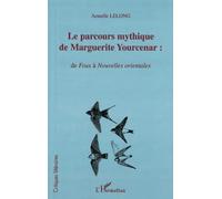 LE PARCOURS MYTHIQUE DE MARGUERITE YOURCENAR :: de Feux à Nouvelles orientales