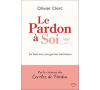 Le pardon à soi: En finir avec nos guerres intérieures