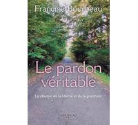 Le pardon véritable - Le chemin de la liberté et de la gratitude