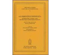 «Le parentele inventate». Letteratura, cinema e arte per Francesco e Pier Maria Pasinetti. Atti del convegno internazionale (Venezia, 3-5 dicembre 2009)