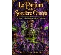 Le Parfum de la Sorcière Oméga: Tome 2 - La Meute de la Reine Endormie