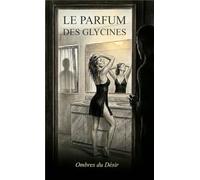 Le Parfum des Glycines: Ombres du Désir