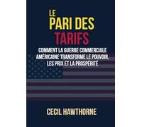 Le pari des tarifs: Comment la guerre commerciale américaine transforme le pouvoir, les prix et la prospérité