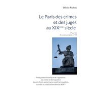 Le Paris criminel et judiciaire du XIXème siècle: Ière partie Arrondissements I à VII: 2/5