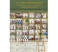Le Paris merveilleux de Marin Montagut: Echoppes et ateliers d'antan