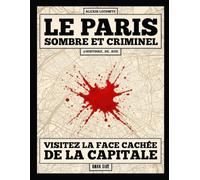 Le Paris sombre et criminel: Visitez la face cachée de la capitale