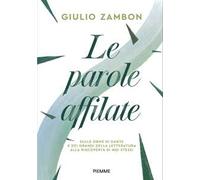 Le parole affilate. Sulle orme di Dante e dei grandi della letteratura alla riscoperta di noi stessi