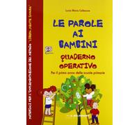 Le parole ai bambini. Quaderno Operativo. Per il primo anno delle scuole primarie + Test D'Ingresso