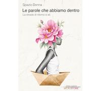 Le parole che abbiamo dentro. La strada di ritorno a sé